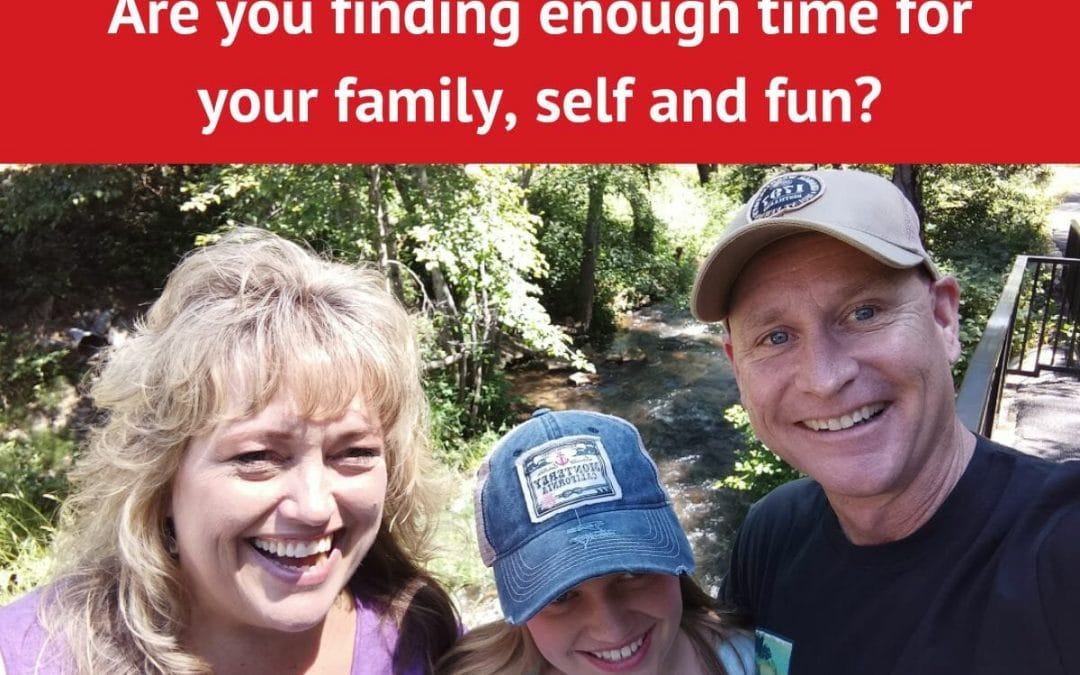 Are you finding enough time for your family, self and fun?