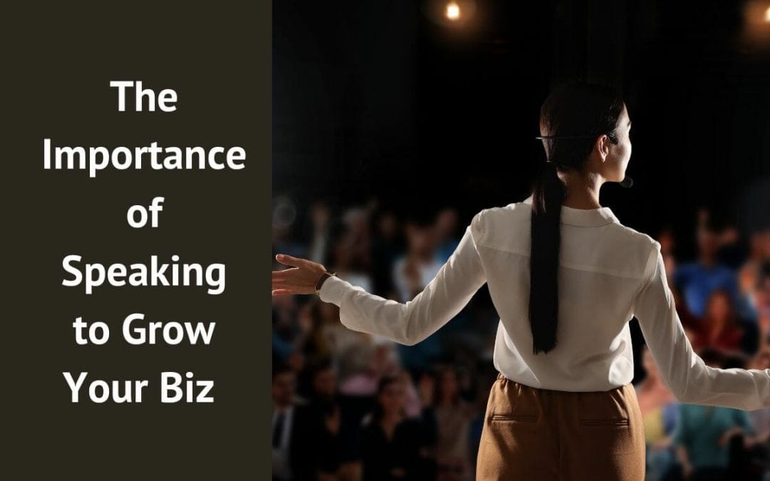 The Importance of Speaking to Grow Your Biz